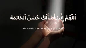 Allahumma Inni As Aluka Husnul Khotimah